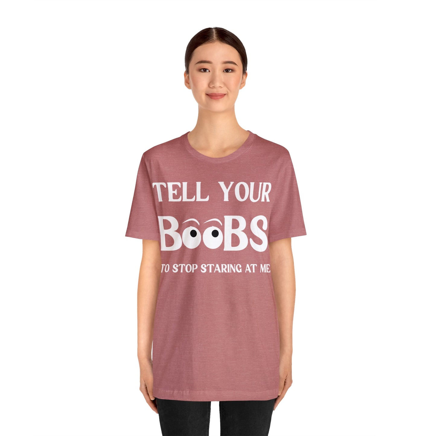 Tell your Boobs To Stop Staring At Me Tee