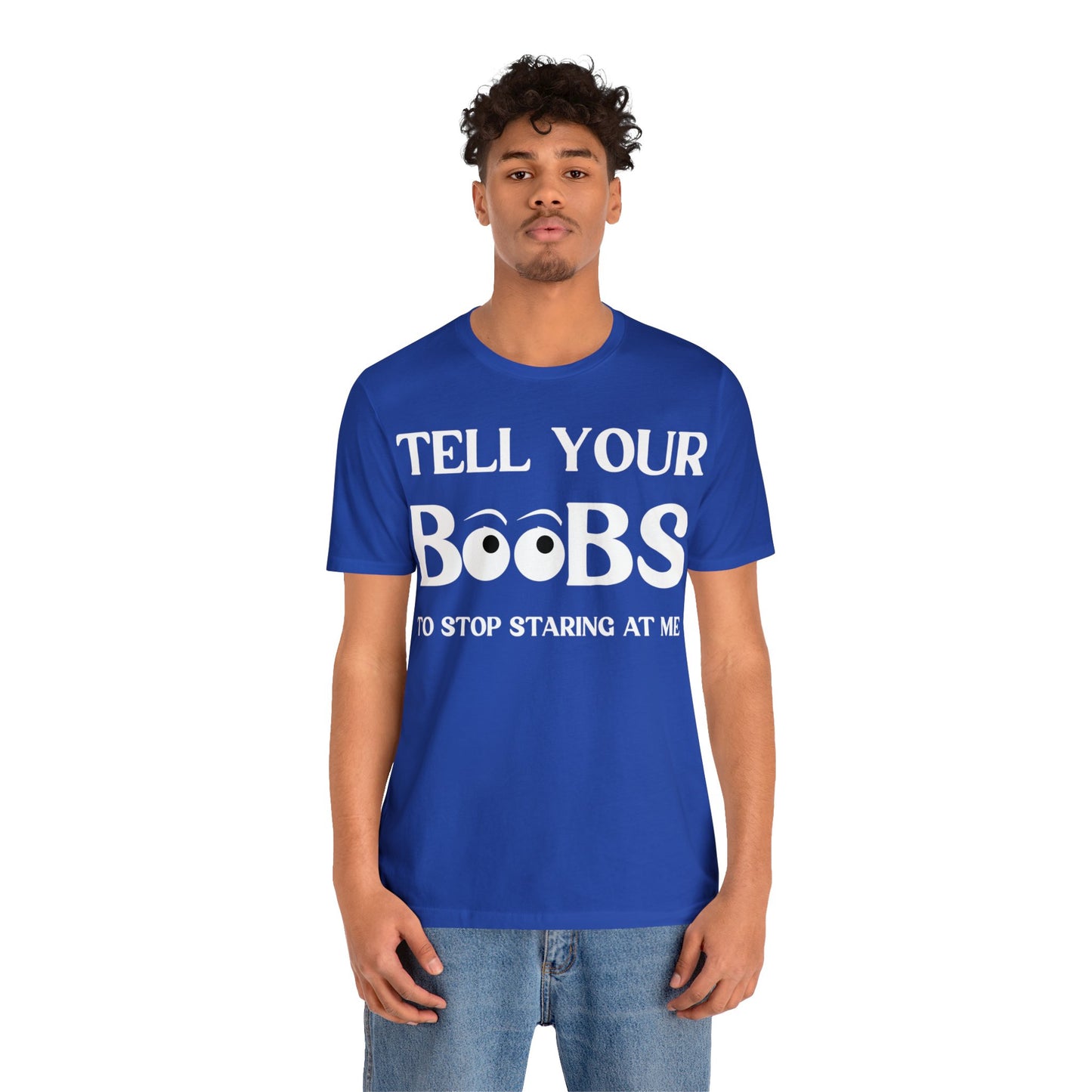 Tell your Boobs To Stop Staring At Me Tee