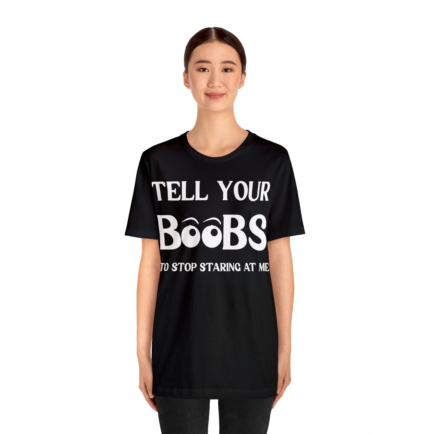 Tell your Boobs To Stop Staring At Me Tee