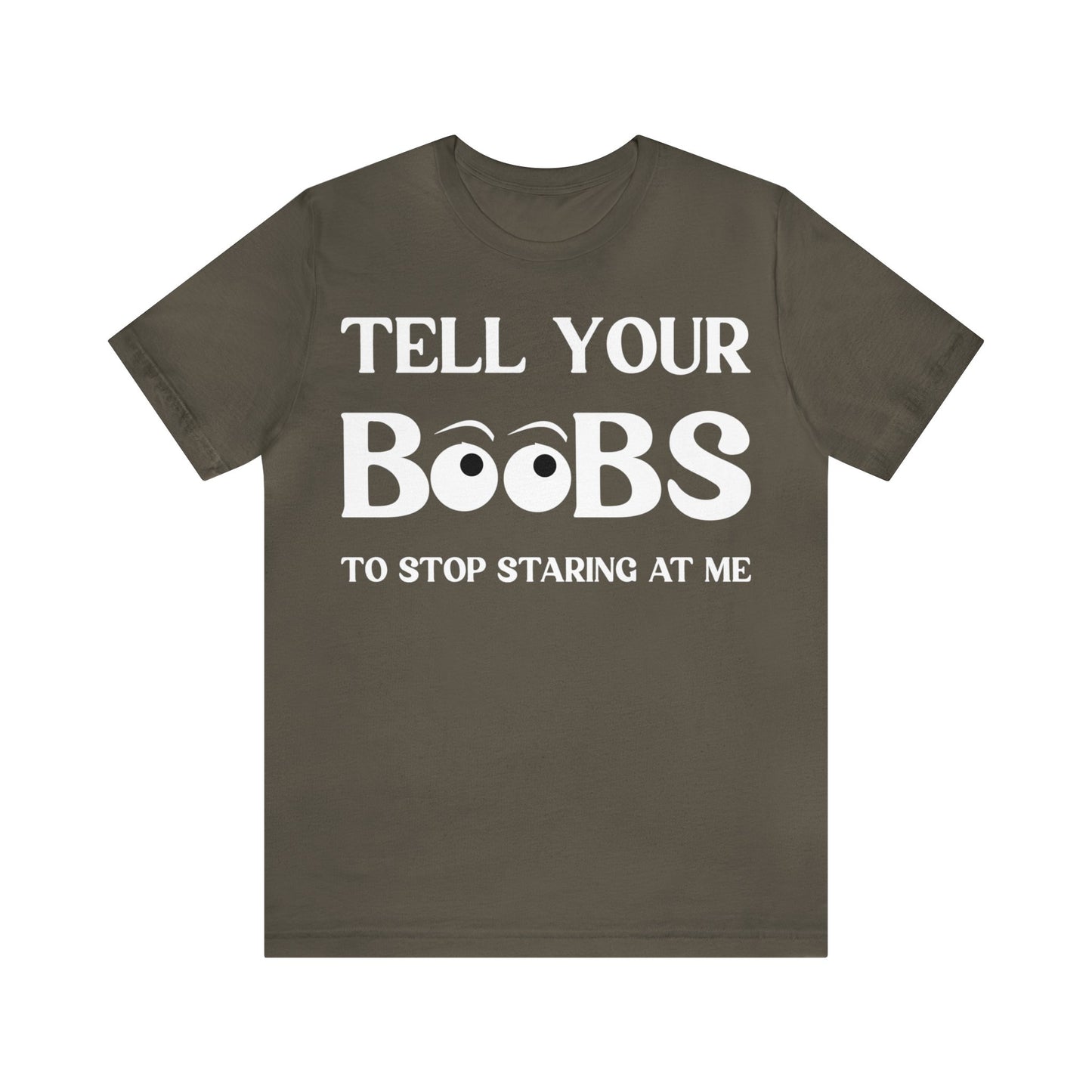 Tell your Boobs To Stop Staring At Me Tee