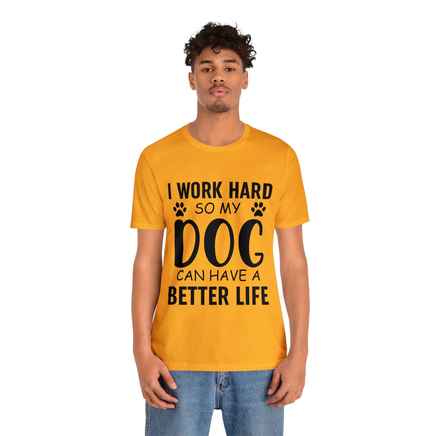 I Work Hard so My Dog Can Have a Better Life Tee