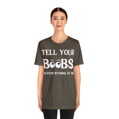 Tell your Boobs To Stop Staring At Me Tee