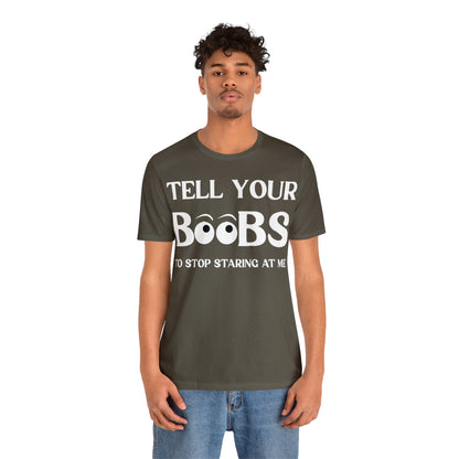 Tell your Boobs To Stop Staring At Me Tee