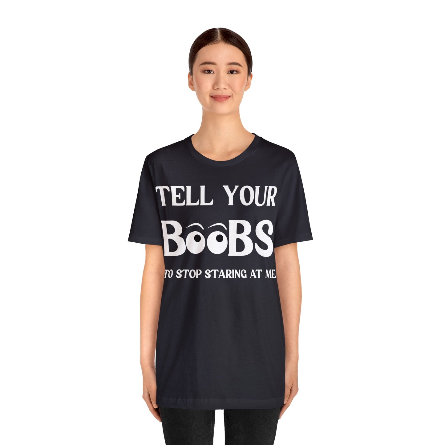Tell your Boobs To Stop Staring At Me Tee