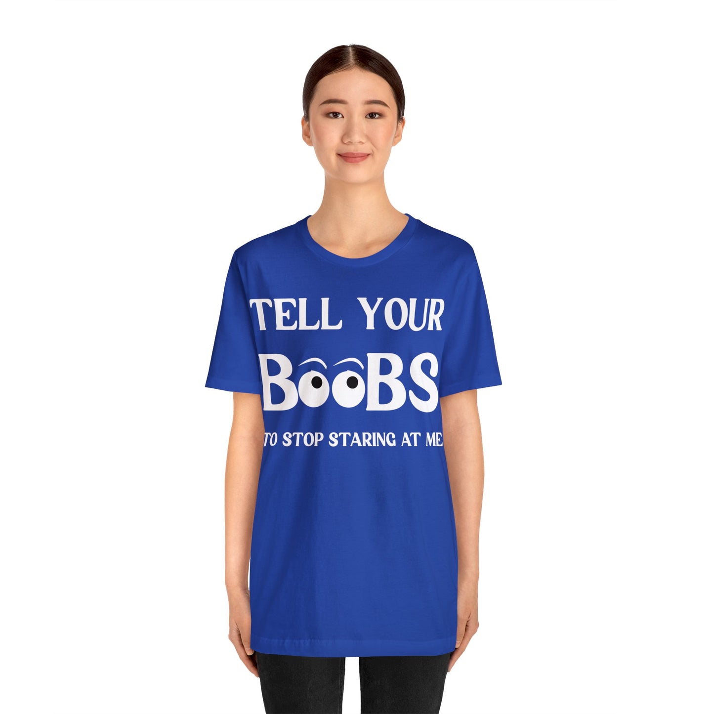 Tell your Boobs To Stop Staring At Me Tee